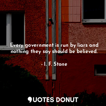 Every government is run by liars and nothing they say should be believed.