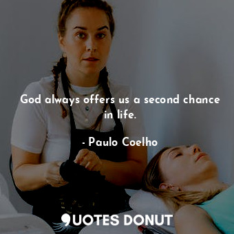 God always offers us a second chance in life.