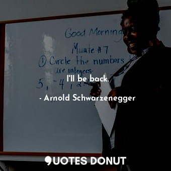  I&#39;ll be back.... - Arnold Schwarzenegger - Quotes Donut