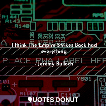  I think The Empire Strikes Back had everything.... - Jeremy Bulloch - Quotes Donut