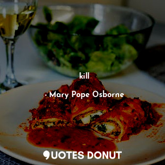  kill... - Mary Pope Osborne - Quotes Donut