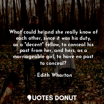  What could he and she really know of each other, since it was his duty, as a "de... - Edith Wharton - Quotes Donut