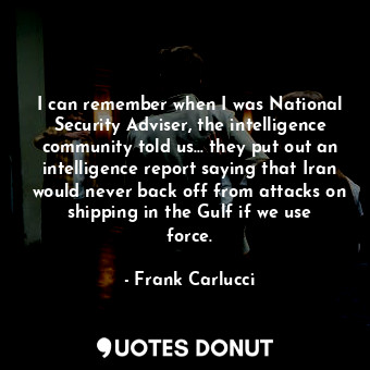  I can remember when I was National Security Adviser, the intelligence community ... - Frank Carlucci - Quotes Donut