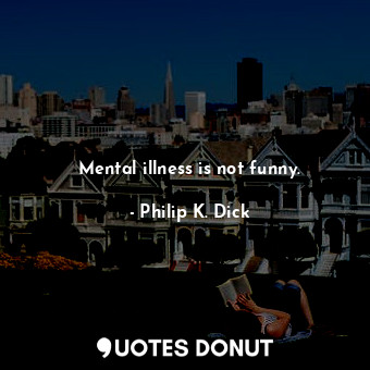 Mental illness is not funny.