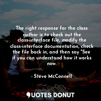  The right response for the class author is to check out the class-interface file... - Steve McConnell - Quotes Donut