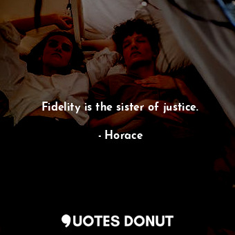 Fidelity is the sister of justice.