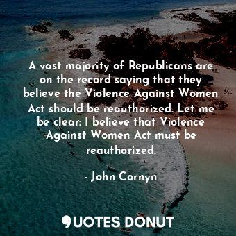  A vast majority of Republicans are on the record saying that they believe the Vi... - John Cornyn - Quotes Donut