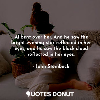 Al bent over her. And he saw the bright evening star reflected in her eyes, and he saw the black cloud reflected in her eyes.