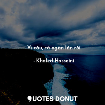  Vì cậu, cả ngàn lần rồi... - Khaled Hosseini - Quotes Donut