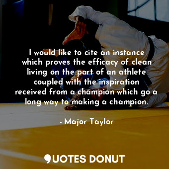 I would like to cite an instance which proves the efficacy of clean living on the part of an athlete coupled with the inspiration received from a champion which go a long way to making a champion.