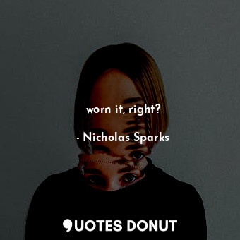  worn it, right?... - Nicholas Sparks - Quotes Donut