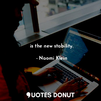  is the new stability.... - Naomi Klein - Quotes Donut