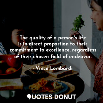  The quality of a person&#39;s life is in direct proportion to their commitment t... - Vince Lombardi - Quotes Donut