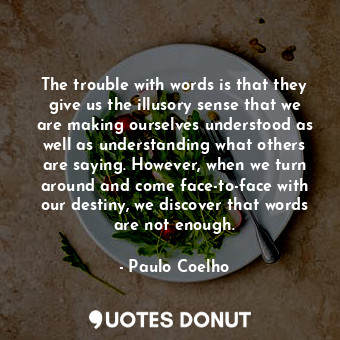  The trouble with words is that they give us the illusory sense that we are makin... - Paulo Coelho - Quotes Donut