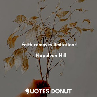 faith removes limitations!