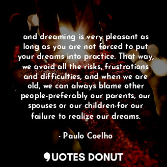  and dreaming is very pleasant as long as you are not forced to put your dreams i... - Paulo Coelho - Quotes Donut