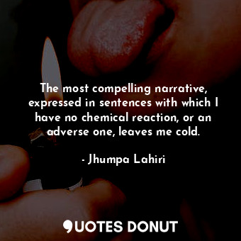  The most compelling narrative, expressed in sentences with which I have no chemi... - Jhumpa Lahiri - Quotes Donut