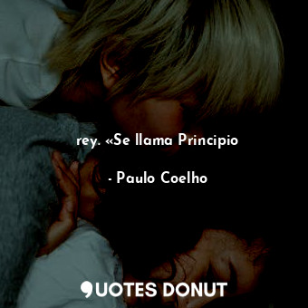  rey. «Se llama Principio... - Paulo Coelho - Quotes Donut