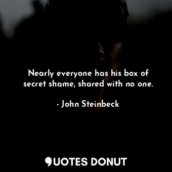 Nearly everyone has his box of secret shame, shared with no one.