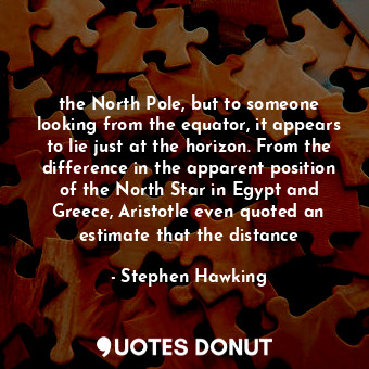  the North Pole, but to someone looking from the equator, it appears to lie just ... - Stephen Hawking - Quotes Donut