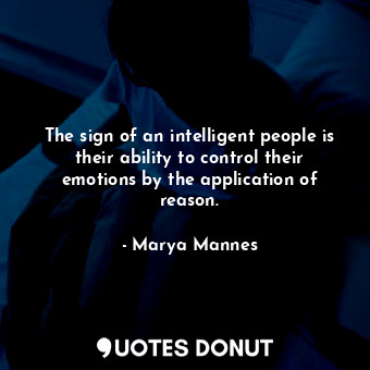  The sign of an intelligent people is their ability to control their emotions by ... - Marya Mannes - Quotes Donut