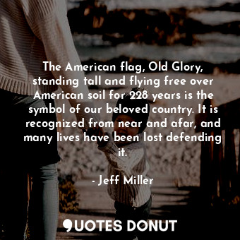  The American flag, Old Glory, standing tall and flying free over American soil f... - Jeff Miller - Quotes Donut