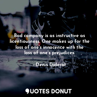  Bad company is as instructive as licentiousness. One makes up for the loss of on... - Denis Diderot - Quotes Donut