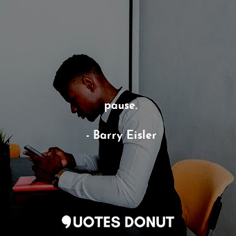  pause.... - Barry Eisler - Quotes Donut