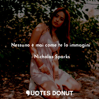  Nessuno è mai come te lo immagini... - Nicholas Sparks - Quotes Donut