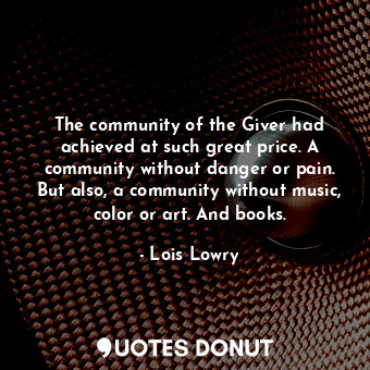  The community of the Giver had achieved at such great price. A community without... - Lois Lowry - Quotes Donut
