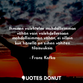  Ihminen valehtelee mahdollisimman vähän vain valehdellessaan mahdollisimman vähä... - Franz Kafka - Quotes Donut
