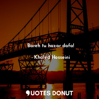  Bareh tu hazar dafa!... - Khaled Hosseini - Quotes Donut