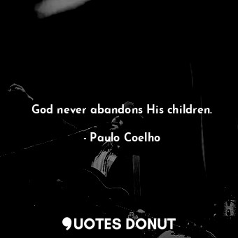 God never abandons His children.