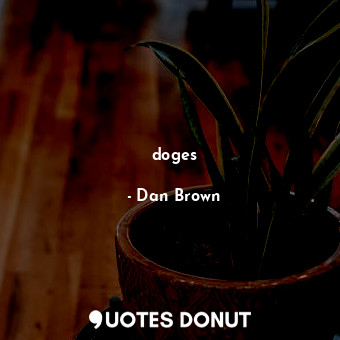  doges... - Dan Brown - Quotes Donut