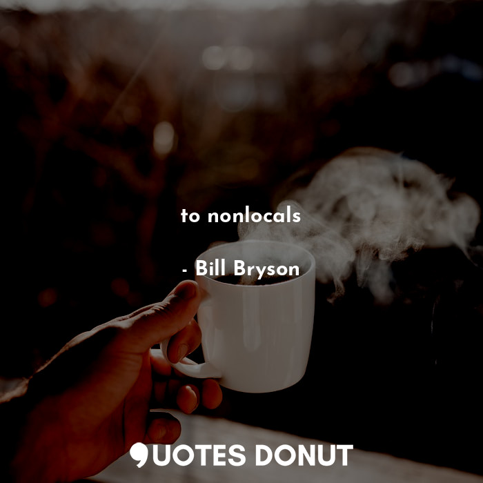  to nonlocals... - Bill Bryson - Quotes Donut