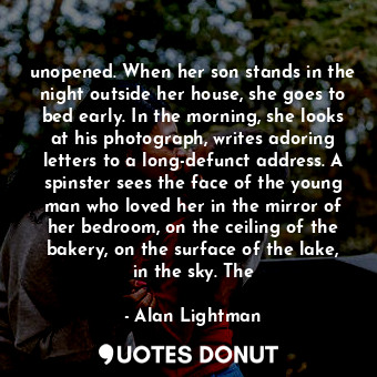  unopened. When her son stands in the night outside her house, she goes to bed ea... - Alan Lightman - Quotes Donut