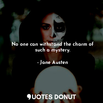  No one can withstand the charm of such a mystery.... - Jane Austen - Quotes Donut