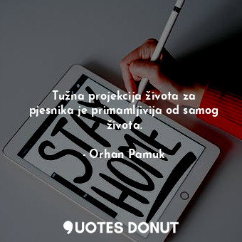  Tužna projekcija života za pjesnika je primamljivija od samog života.... - Orhan Pamuk - Quotes Donut