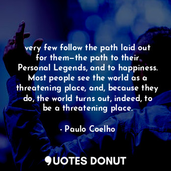  very few follow the path laid out for them—the path to their Personal Legends, a... - Paulo Coelho - Quotes Donut