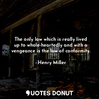  The only law which is really lived up to whole-heartedly and with a vengeance is... - Henry Miller - Quotes Donut