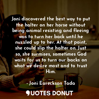  Joni discovered the best way to put the halter on her horse without being animal... - Joni Eareckson Tada - Quotes Donut