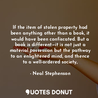If the item of stolen property had been anything other than a book, it would have been confiscated. But a book is different—it is not just a material possession but the pathway to an enlightened mind, and thence to a well-ordered society,