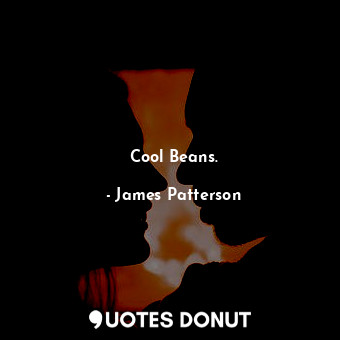  Cool Beans.... - James Patterson - Quotes Donut