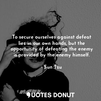  To secure ourselves against defeat lies in our own hands, but the opportunity of... - Sun Tzu - Quotes Donut