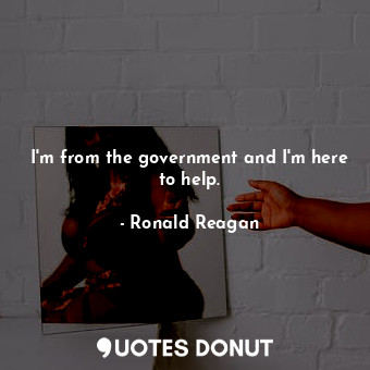 I'm from the government and I'm here to help.