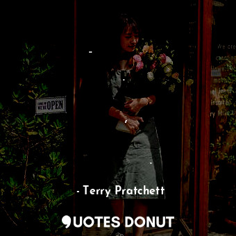  ..и поднесе запалена клечка кибрит към сместта. Сега разсъждаваше над въпроса ко... - Terry Pratchett - Quotes Donut
