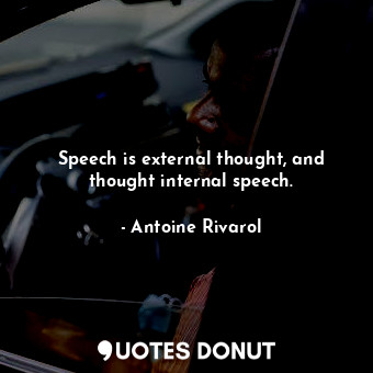  Speech is external thought, and thought internal speech.... - Antoine Rivarol - Quotes Donut