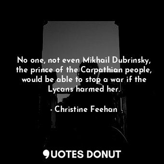  No one, not even Mikhail Dubrinsky, the prince of the Carpathian people, would b... - Christine Feehan - Quotes Donut