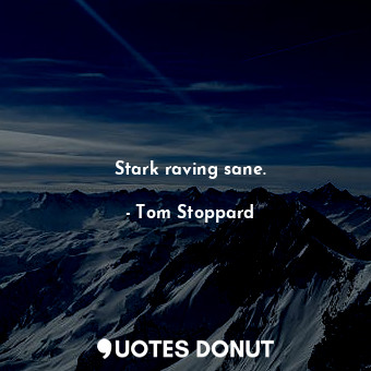  Stark raving sane.... - Tom Stoppard - Quotes Donut