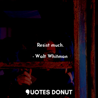  Resist much.... - Walt Whitman - Quotes Donut